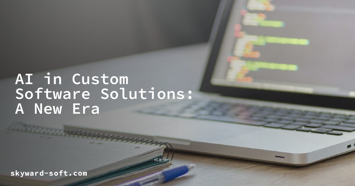 AI in Custom Software Solutions: A New Era