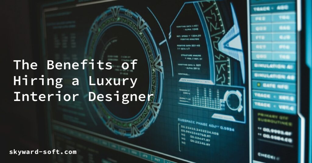 The Benefits of Hiring a Luxury Interior Designer | Skyward Soft