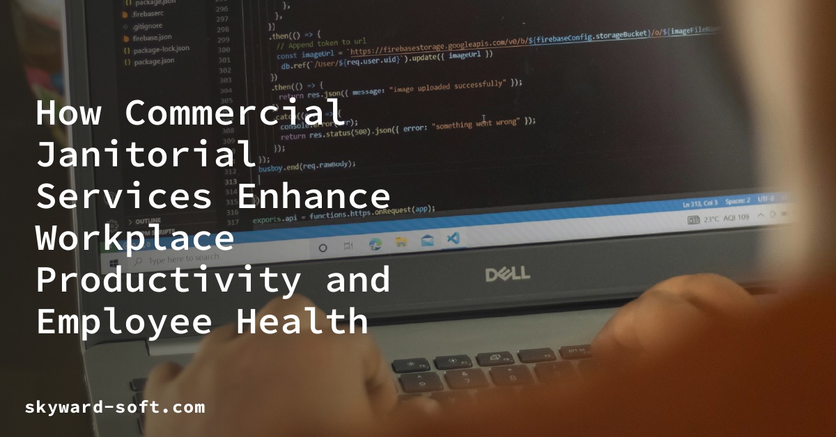 How Commercial Janitorial Services Enhance Workplace Productivity and Employee Health