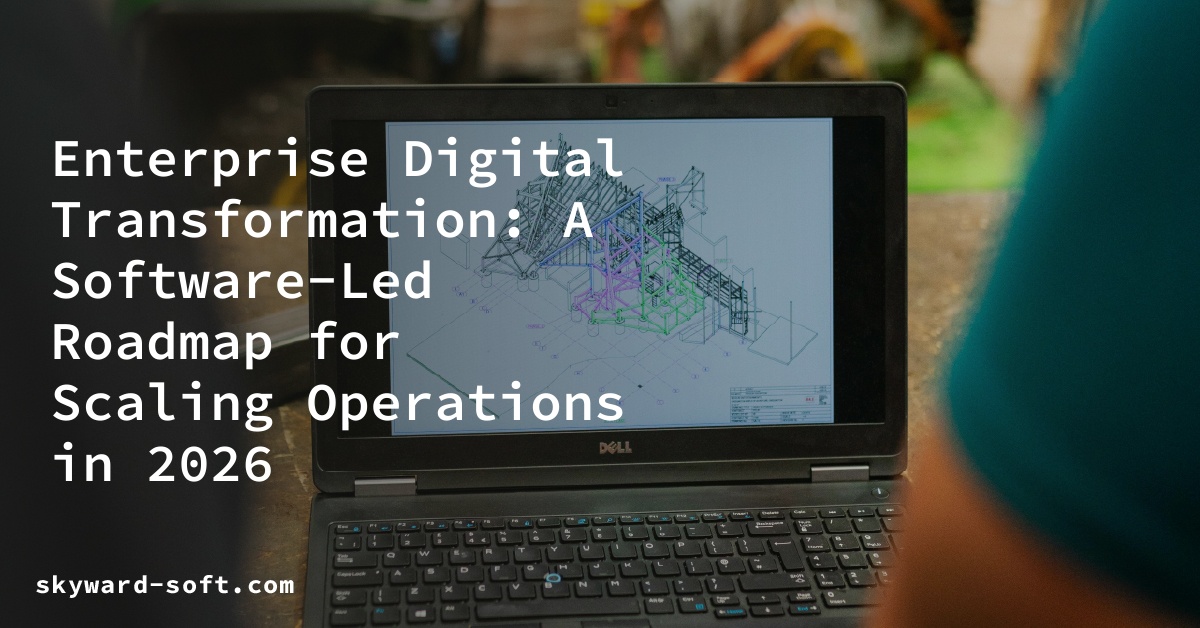 Enterprise Digital Transformation: A Software-Led Roadmap for Scaling Operations in 2026