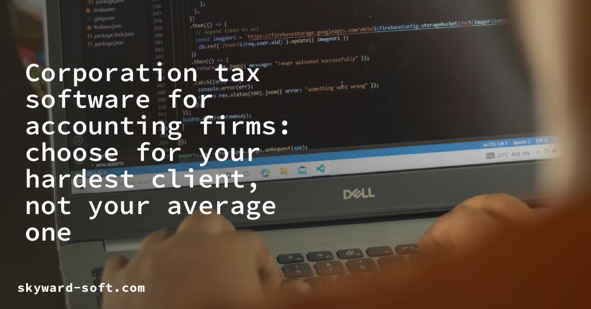 Corporation tax software for accounting firms: choose for your hardest client, not your average one